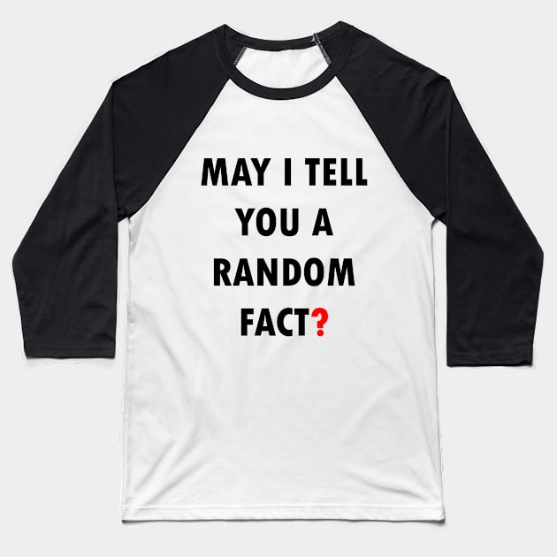 May I Tell You A Random Fact? Baseball T-Shirt by Maries Papier Bleu